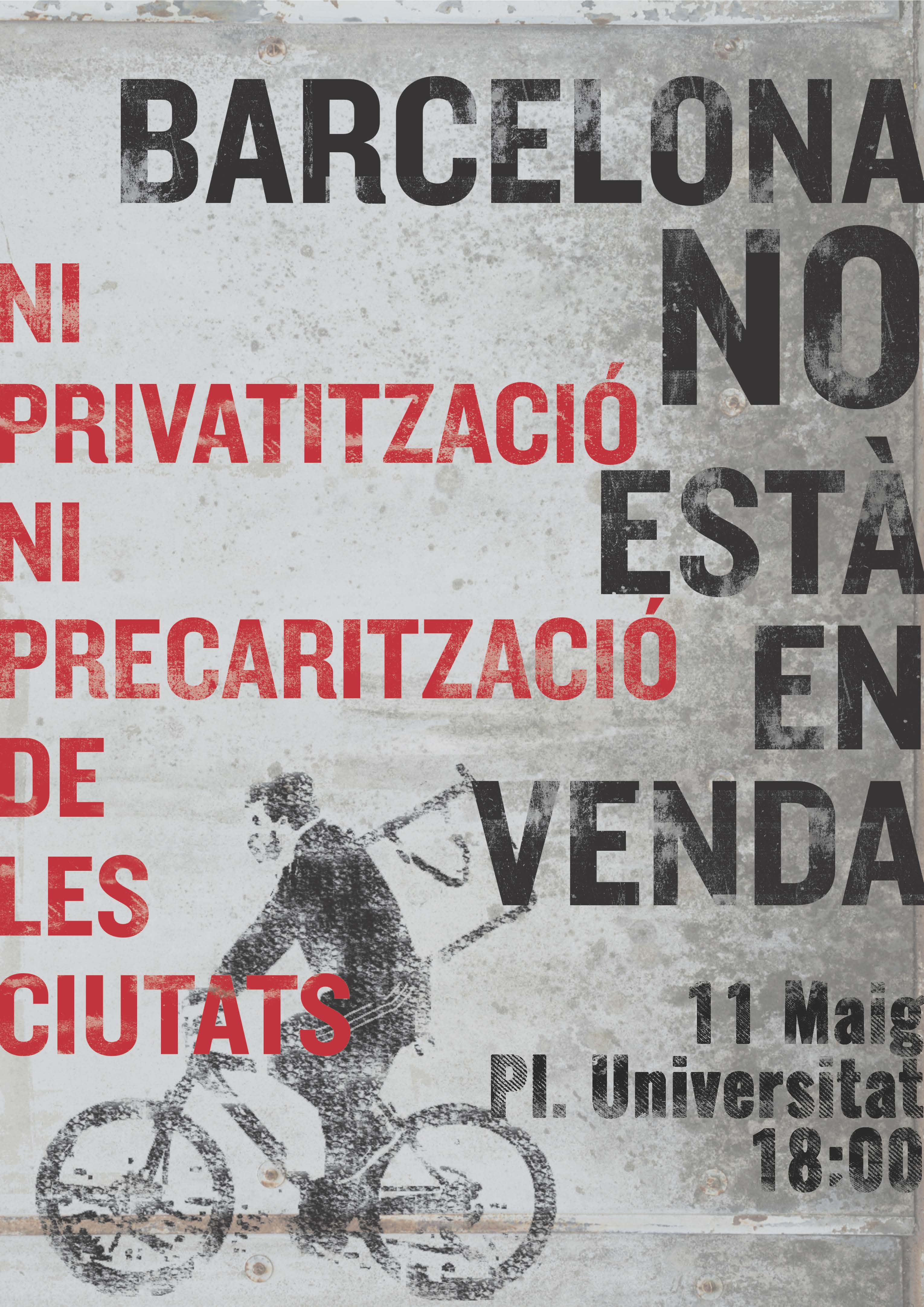 Ni privatització Ni precarització de les ciutats! Dissabte 11 de maig 18:00 h Plaça Universitat